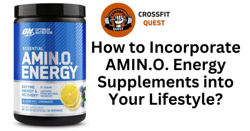 How to Incorporate AMIN.O. Energy Supplements into Your Lifestyle?
