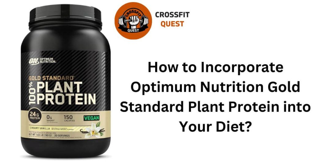 How to Incorporate Optimum Nutrition Gold Standard Plant Protein into Your Diet?