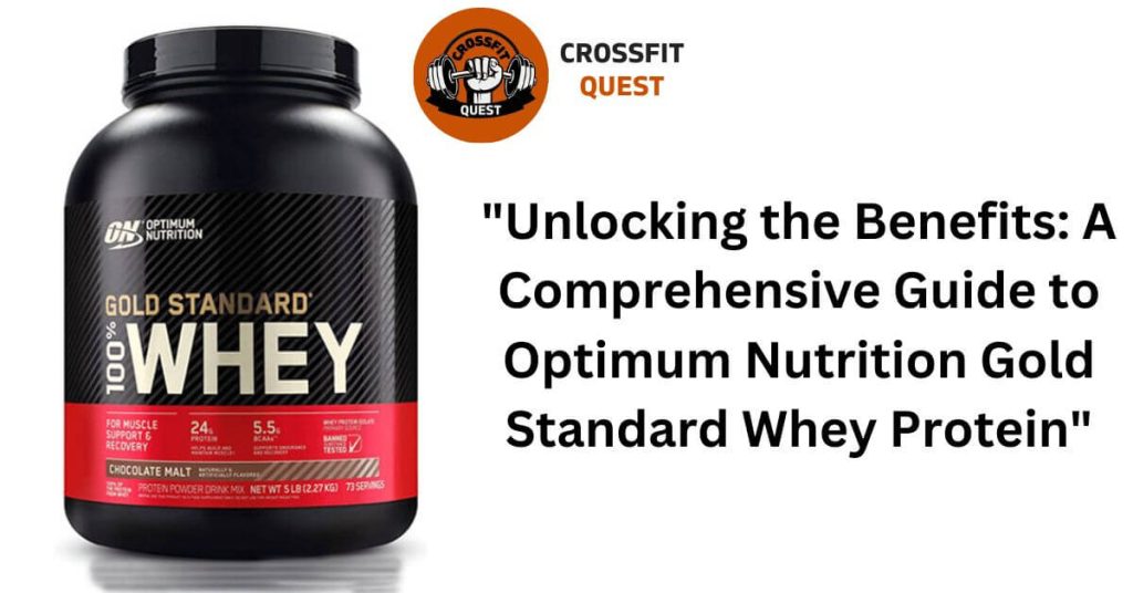 "Unlocking the Benefits: A Comprehensive Guide to Optimum Nutrition Gold Standard Whey Protein"