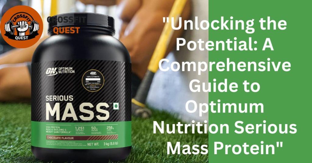 "Unlocking the Potential: A Comprehensive Guide to Optimum Nutrition Serious Mass Protein"