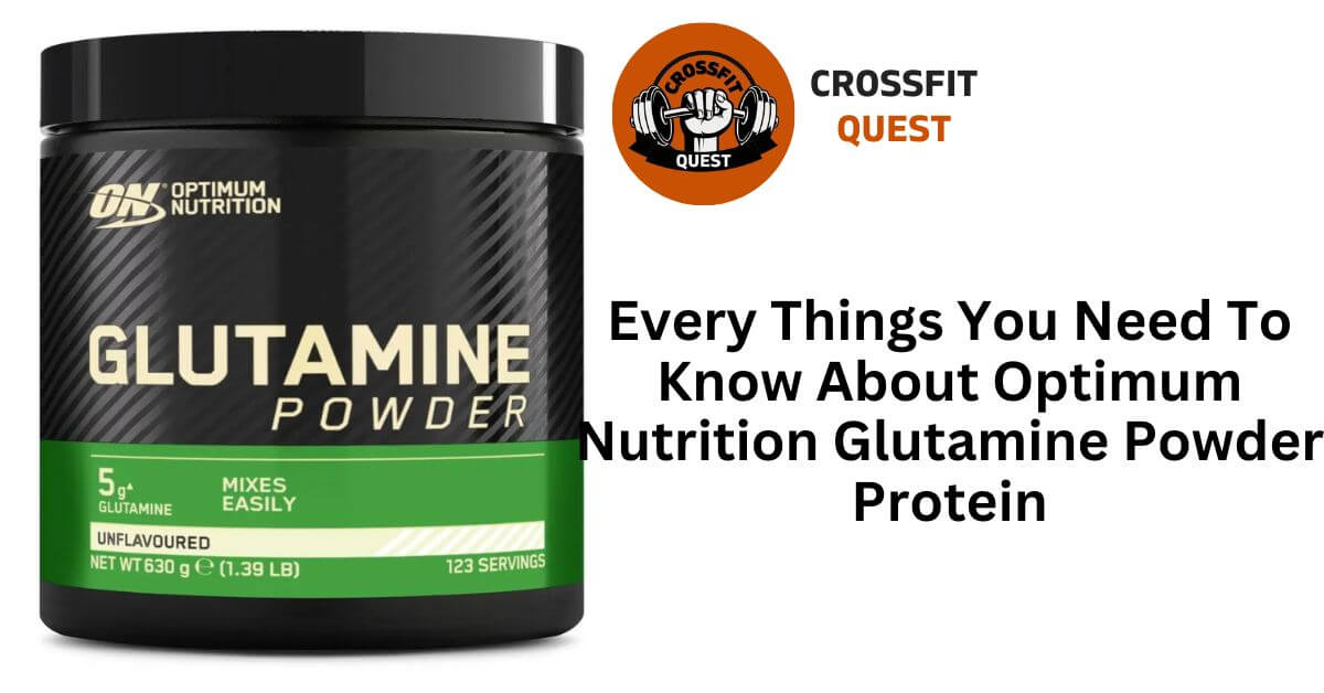 Every Things You Need To Know About Optimum Nutrition Glutamine Powder Protein