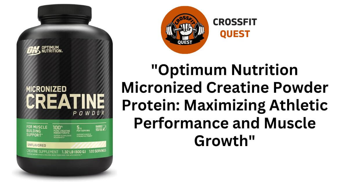 "Optimum Nutrition Micronized Creatine Powder Protein: Maximizing Athletic Performance and Muscle Growth"