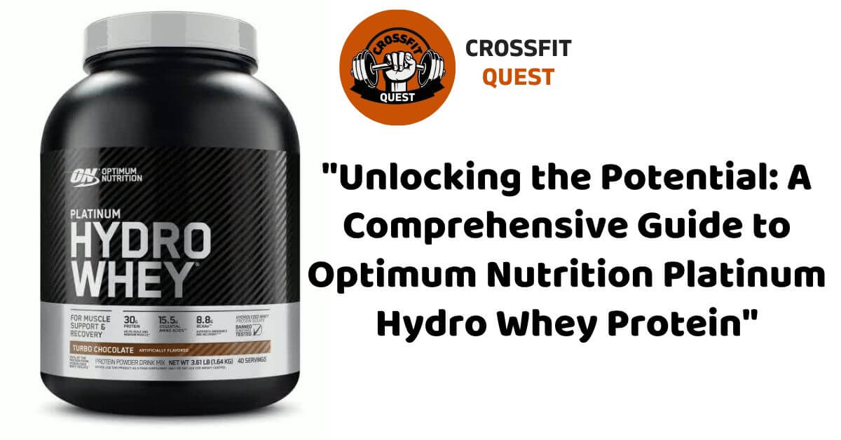 "Unlocking the Potential: A Comprehensive Guide to Optimum Nutrition Platinum Hydro Whey Protein"